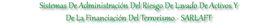 Sistemas De Administración Del Riesgo De Lavado De Activos Y De La Financiación Del Terrorismo - SARLAFT